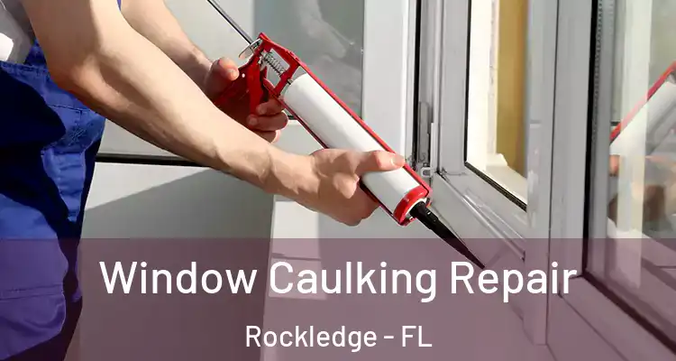  Window Caulking Repair Rockledge - FL